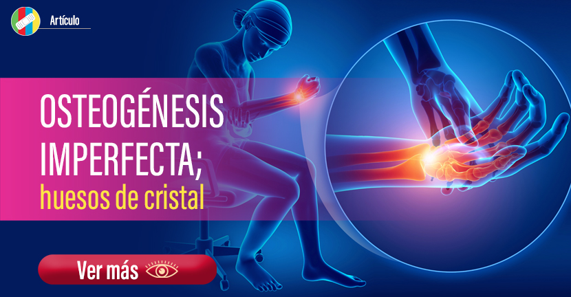 Osteogénesis imperfecta; huesos de cristal.