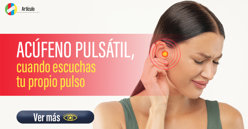 Acúfeno pulsátil, cuando escuchas tu propio pulso.