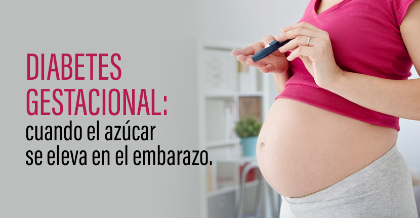 Diabetes gestacional: cuando el azúcar se eleva en el embarazo. 