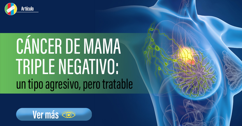 Cáncer de mama tiple negativo: un tipo agresivo, pero tratable 
