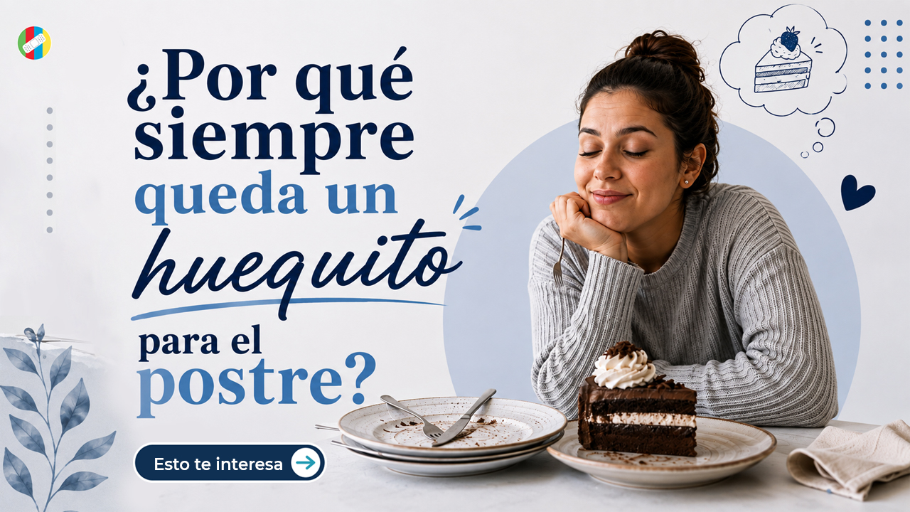 ¿Por qué siempre queda un huequito para el postre?