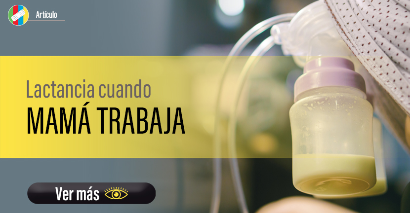 Lactancia cuando mamá trabaja.