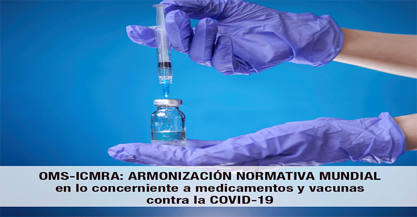 OMS-ICMRA: armonización normativa mundial en lo concerniente a medicamentos y vacunas contra la COVID-19