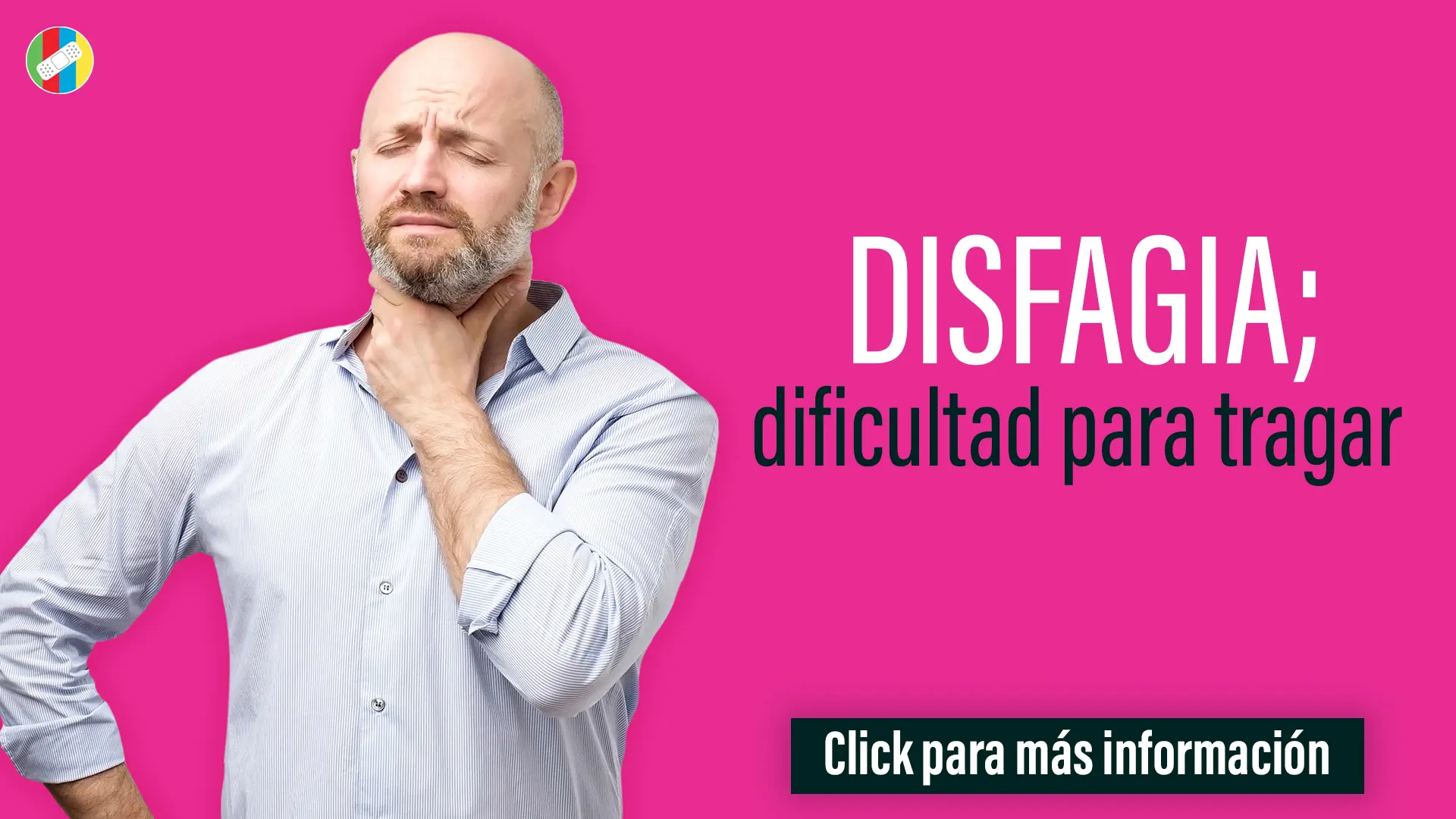 Disfagia; dificultad para tragar.