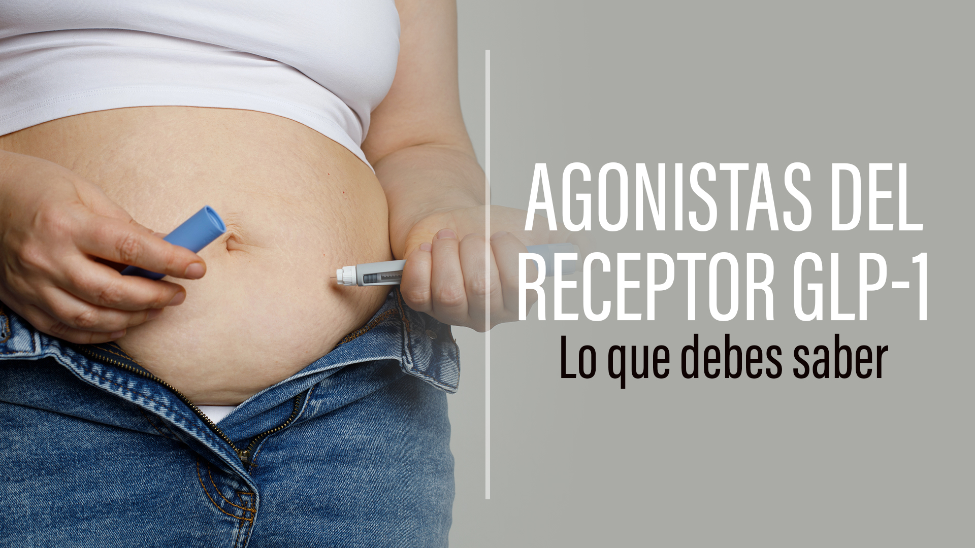 Agonistas del receptor GLP-1
Lo que debes saber